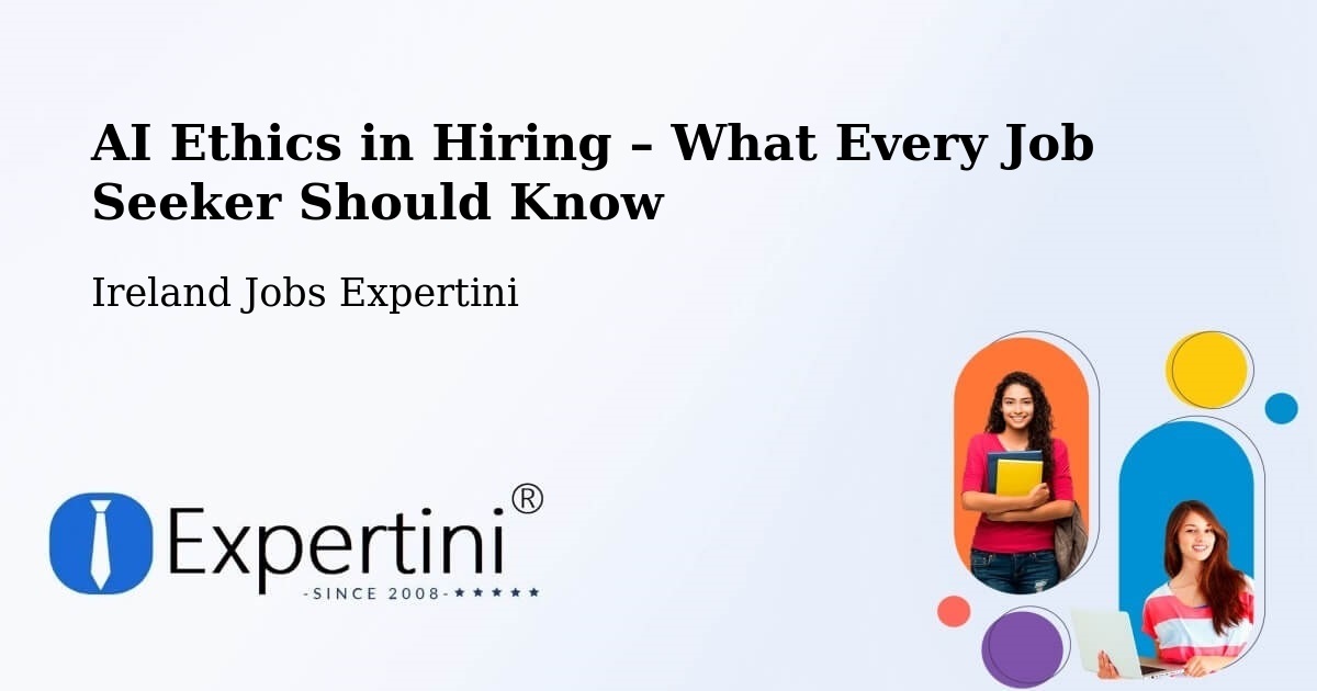 AI Ethics in Recruitment & Hiring – Fairview - Fairview, Ireland Jobs Expertini